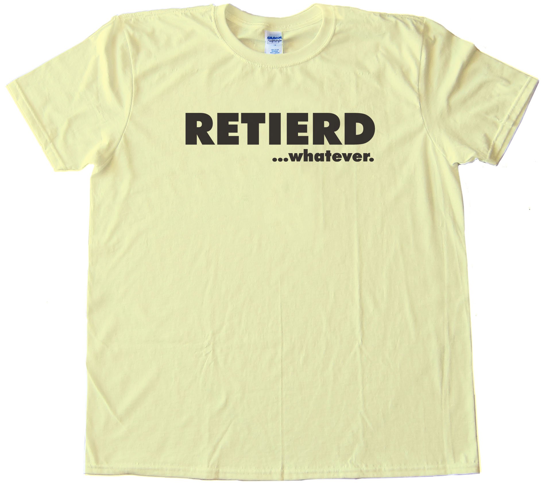 Retired - Retierd...Whatever... Tee Shirt
